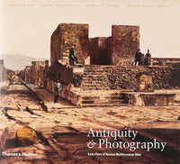 Antiquity and Photography. Early Views of Ancient Mediterranean Sites