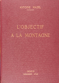 Antoine Mazel, L'objectif à la Montagne