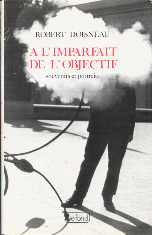 Robert Doisneau, A l'imparfait de l'objectif. Souvenirs et portraits